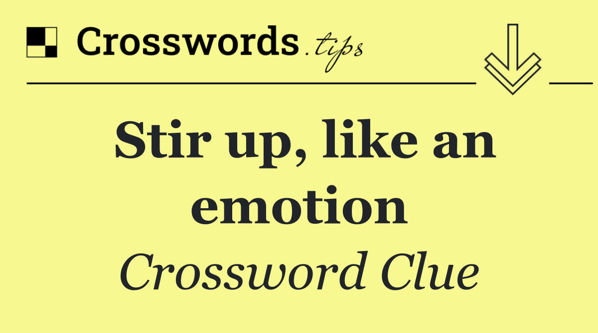 Stir up, like an emotion