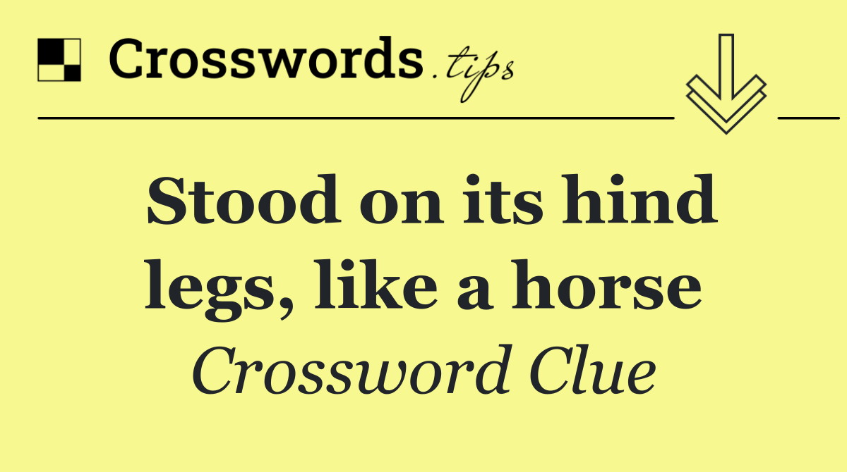 Stood on its hind legs, like a horse