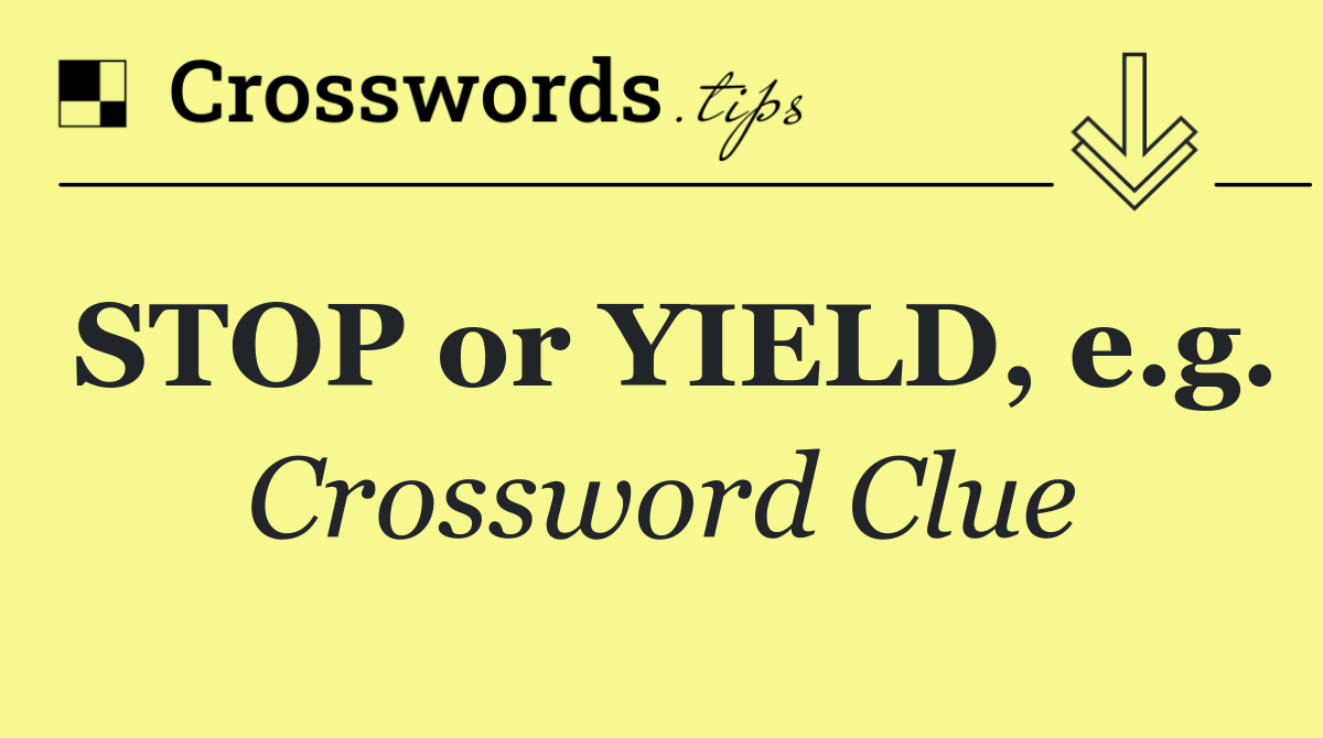 STOP or YIELD, e.g.