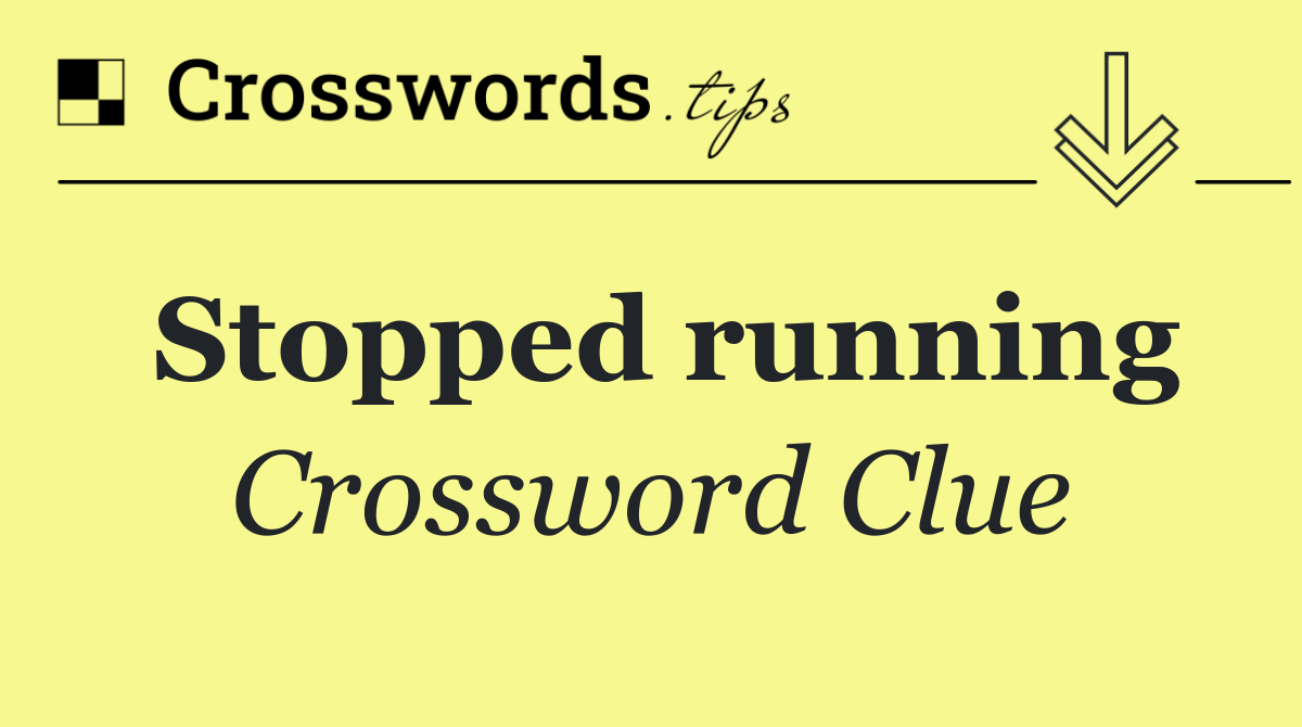 Stopped running