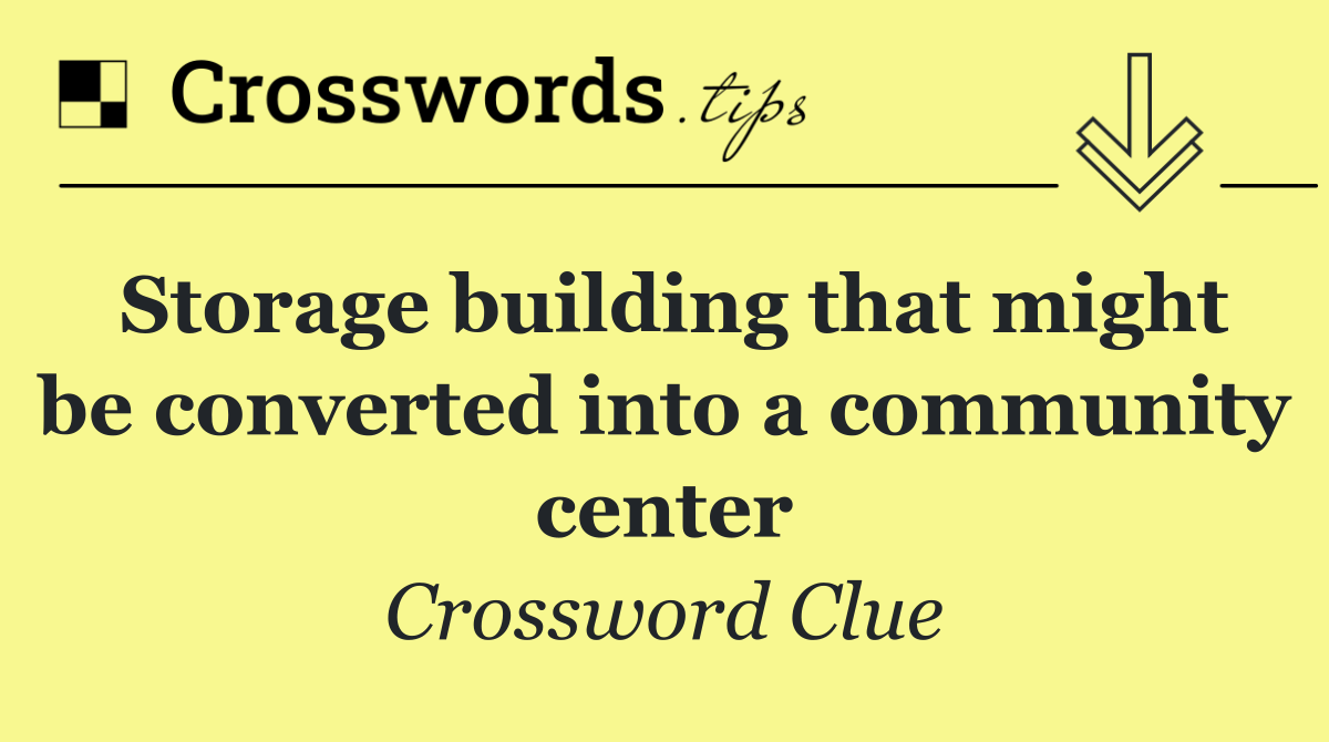 Storage building that might be converted into a community center
