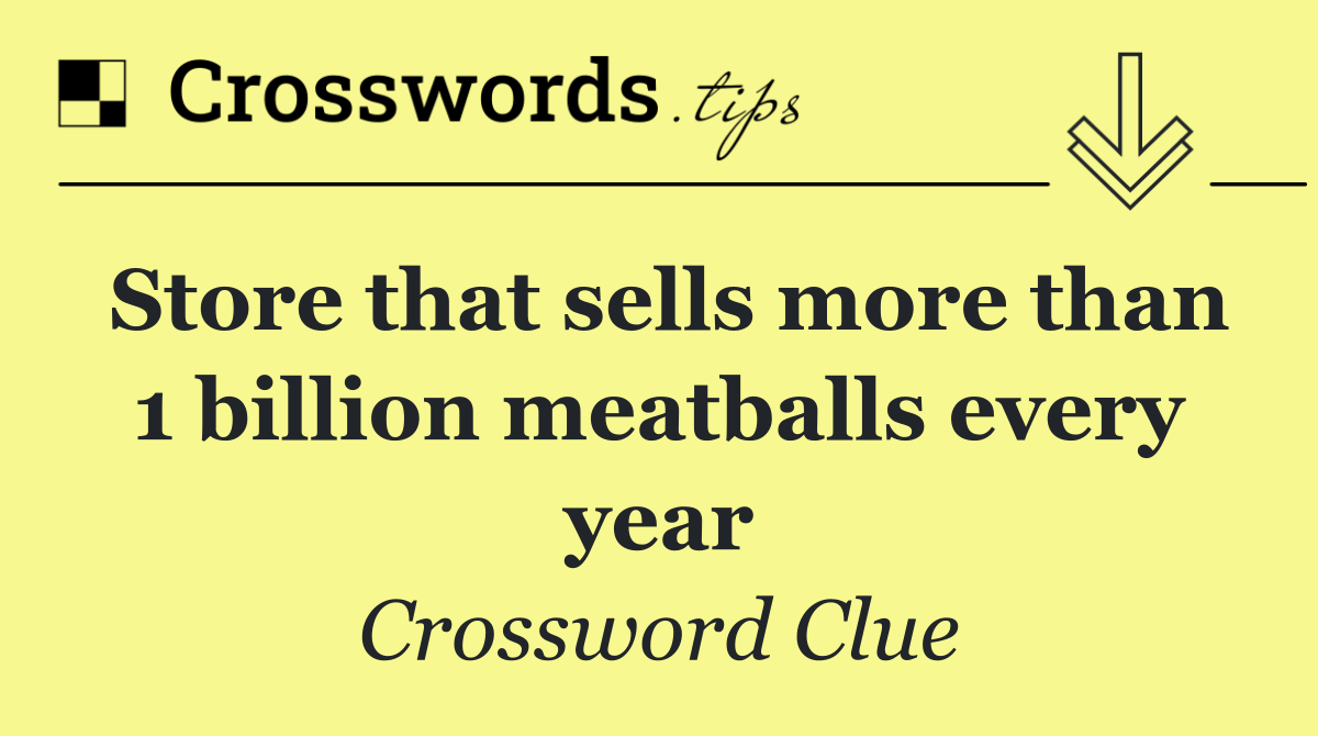 Store that sells more than 1 billion meatballs every year