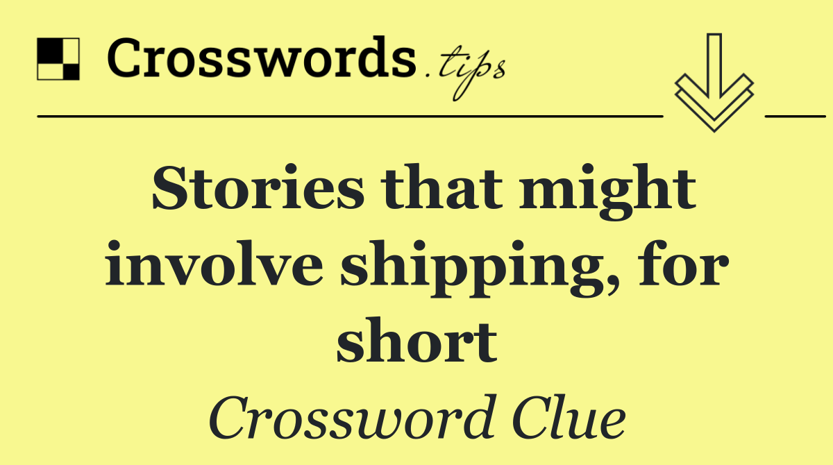 Stories that might involve shipping, for short