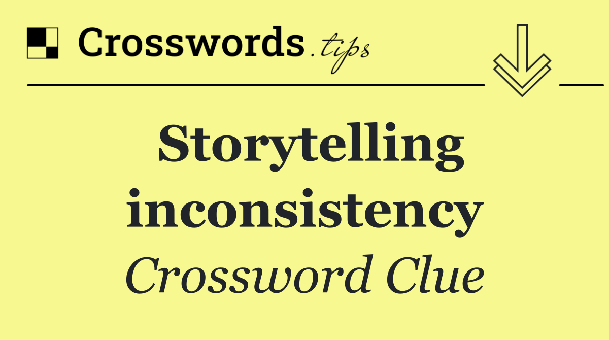 Storytelling inconsistency