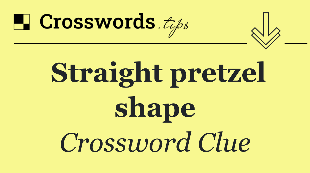 Straight pretzel shape