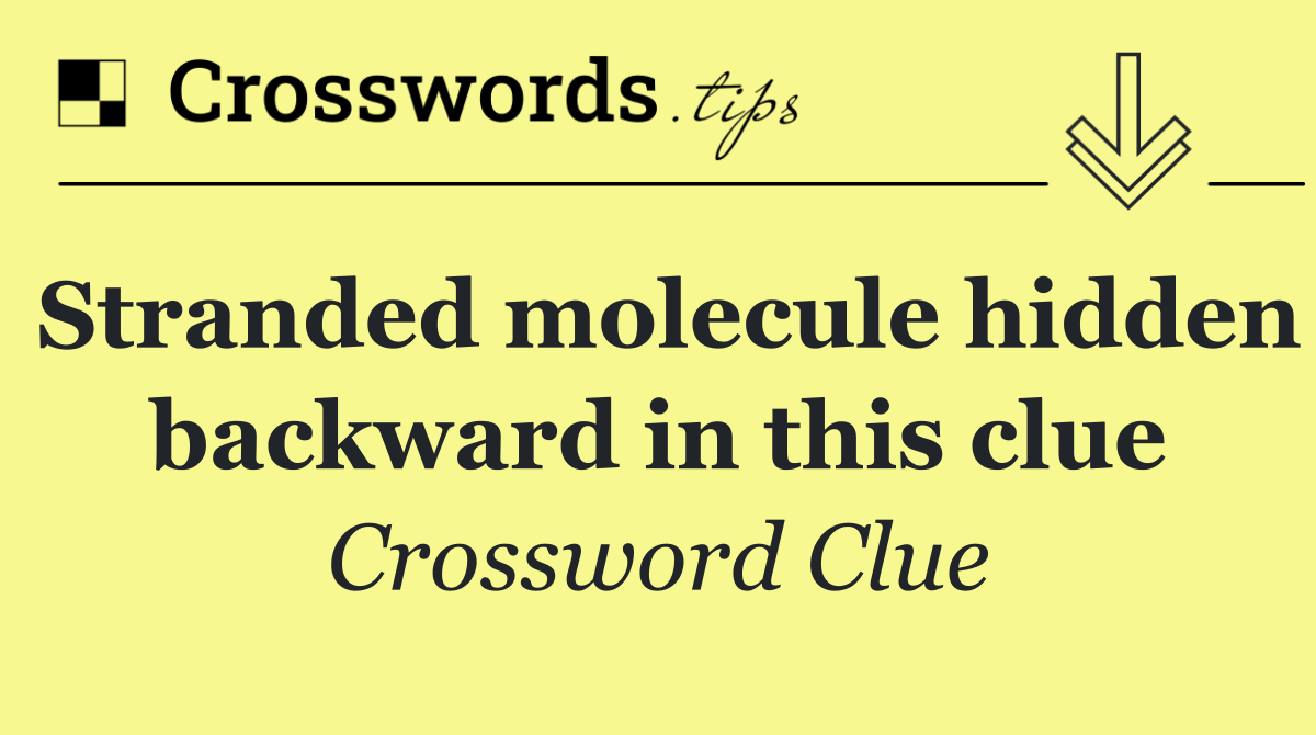Stranded molecule hidden backward in this clue