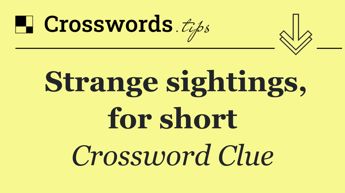 Strange sightings, for short