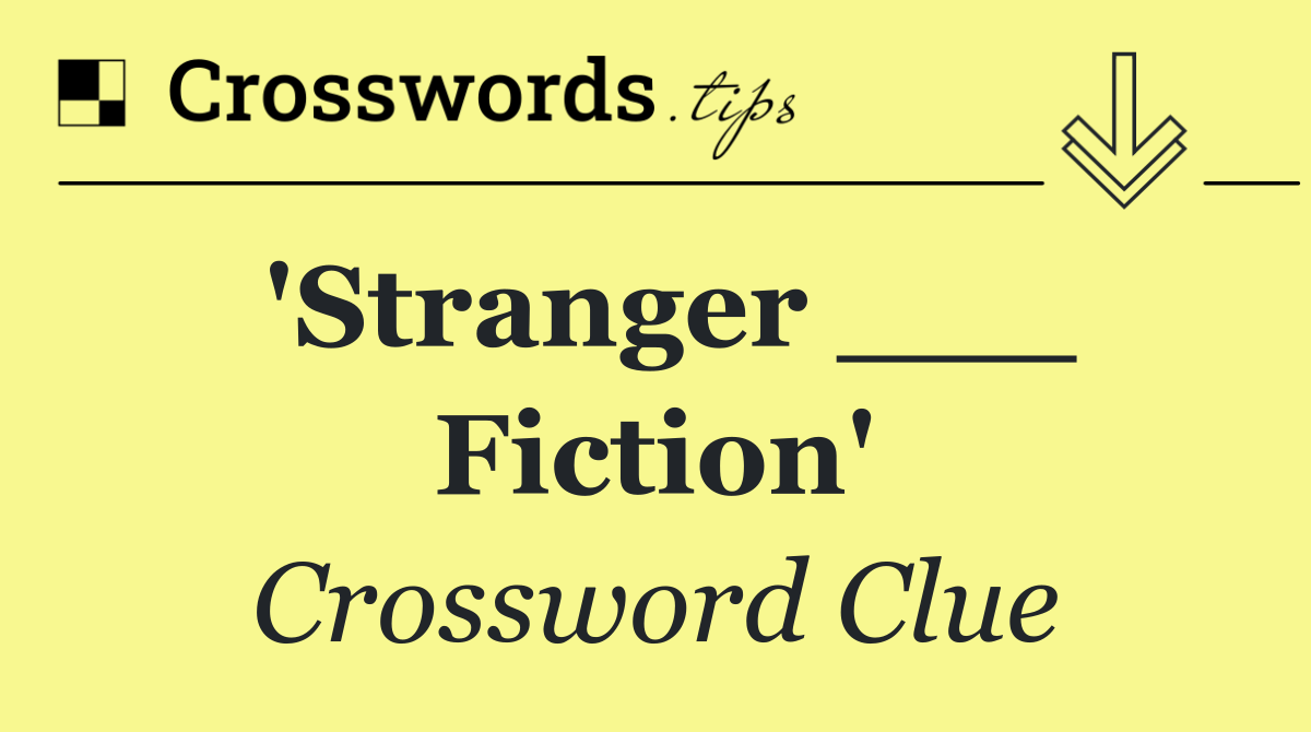 'Stranger ___ Fiction'