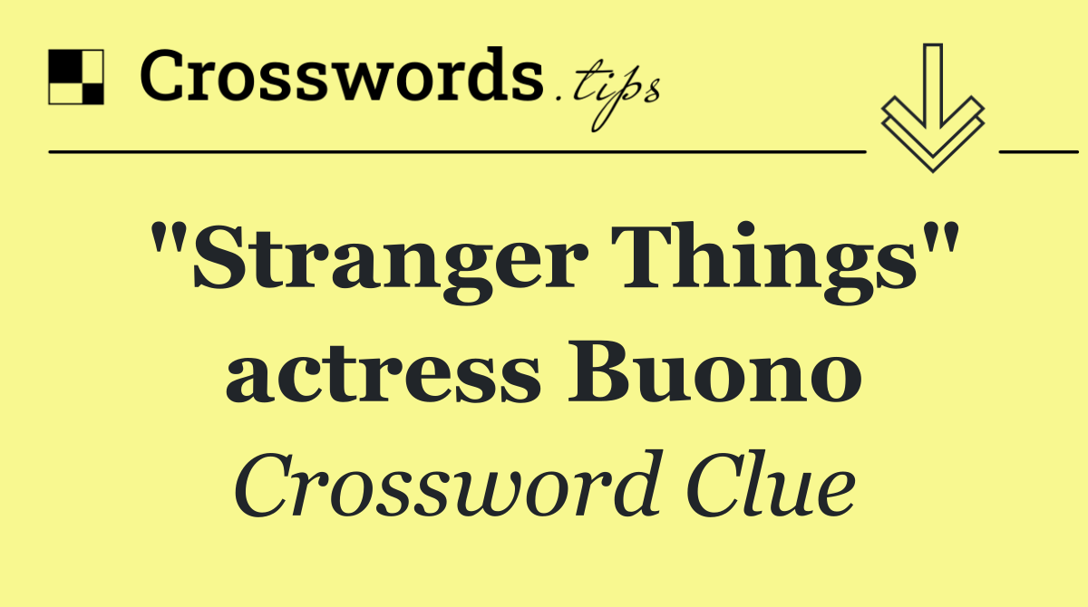 "Stranger Things" actress Buono