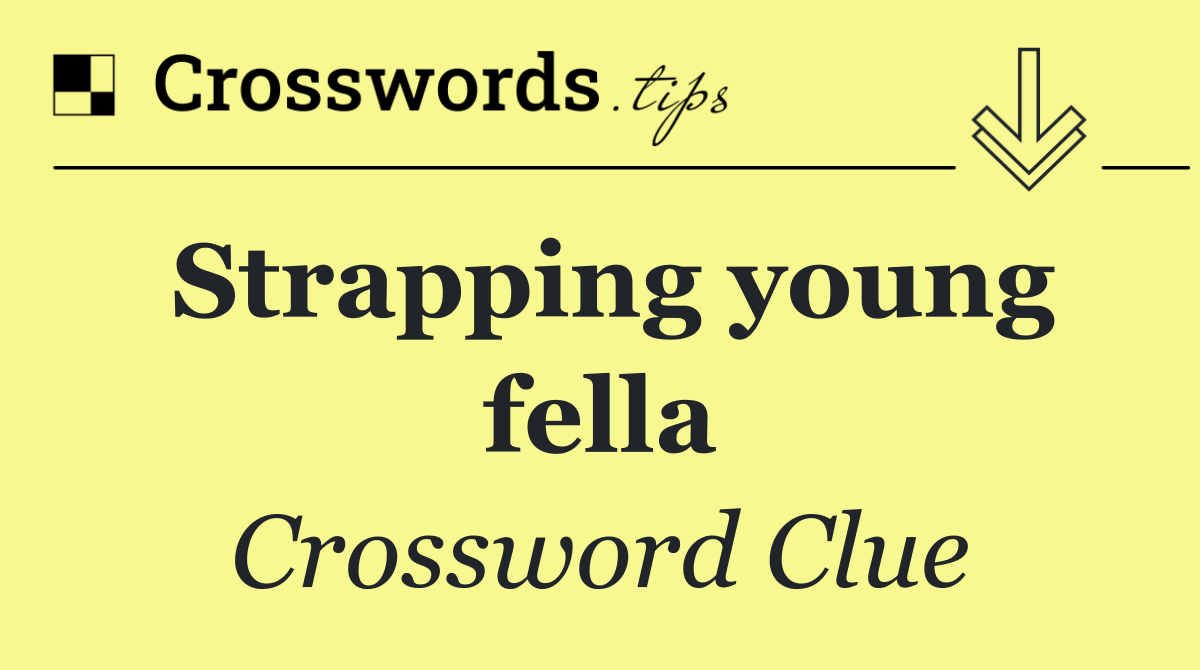 Strapping young fella