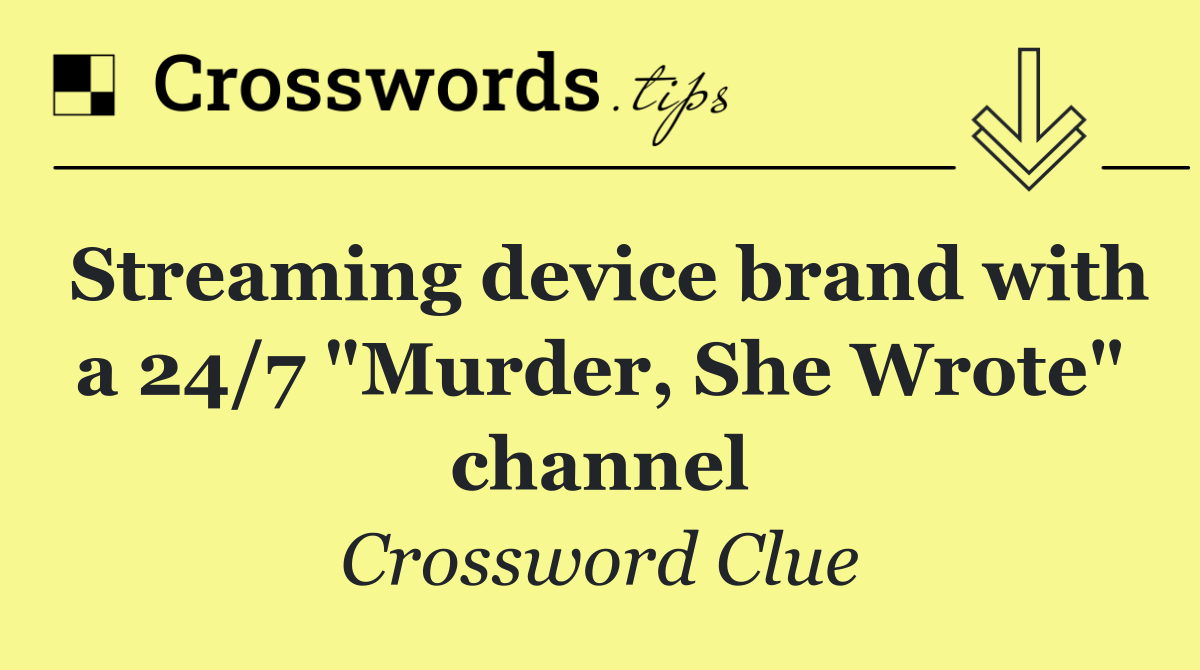 Streaming device brand with a 24/7 "Murder, She Wrote" channel