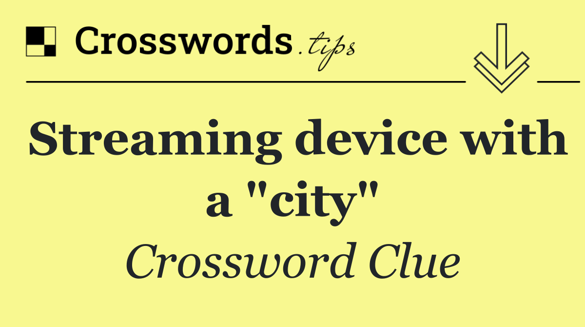 Streaming device with a "city"
