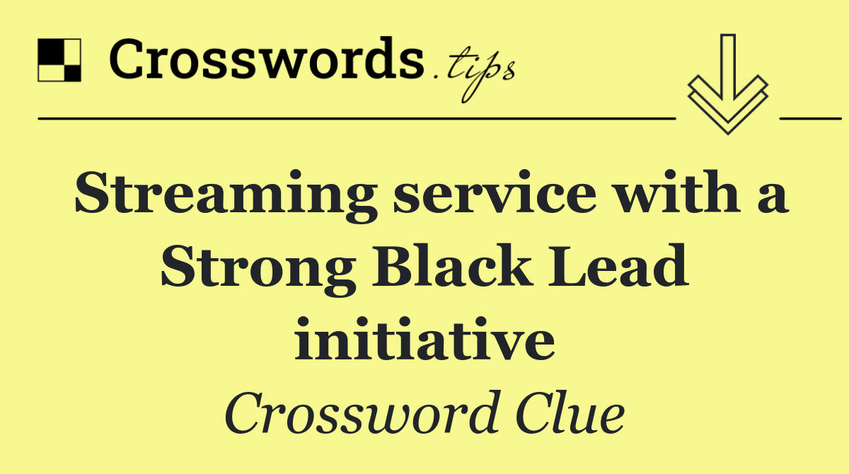 Streaming service with a Strong Black Lead initiative