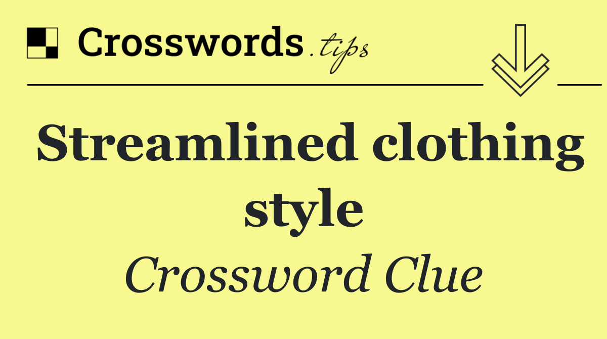 Streamlined clothing style