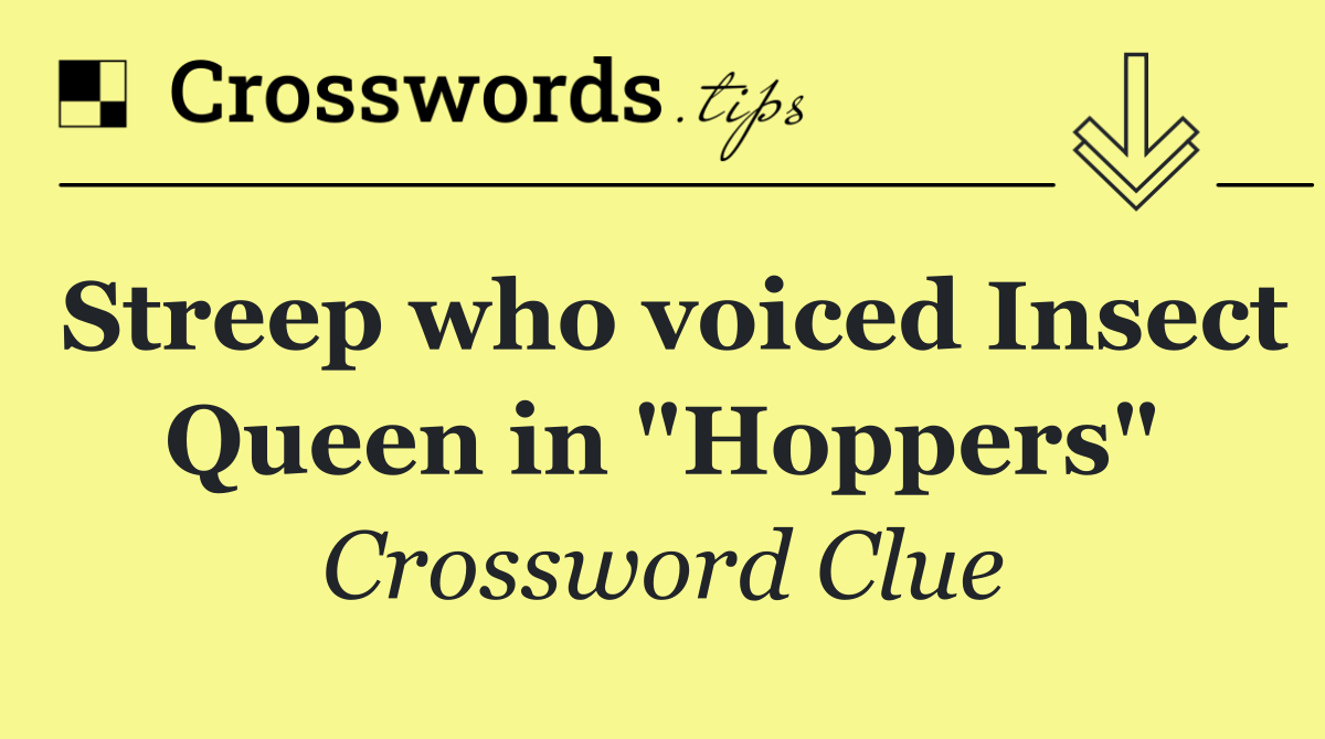 Streep who voiced Insect Queen in "Hoppers"