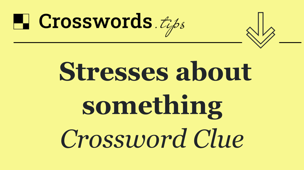 Stresses about something
