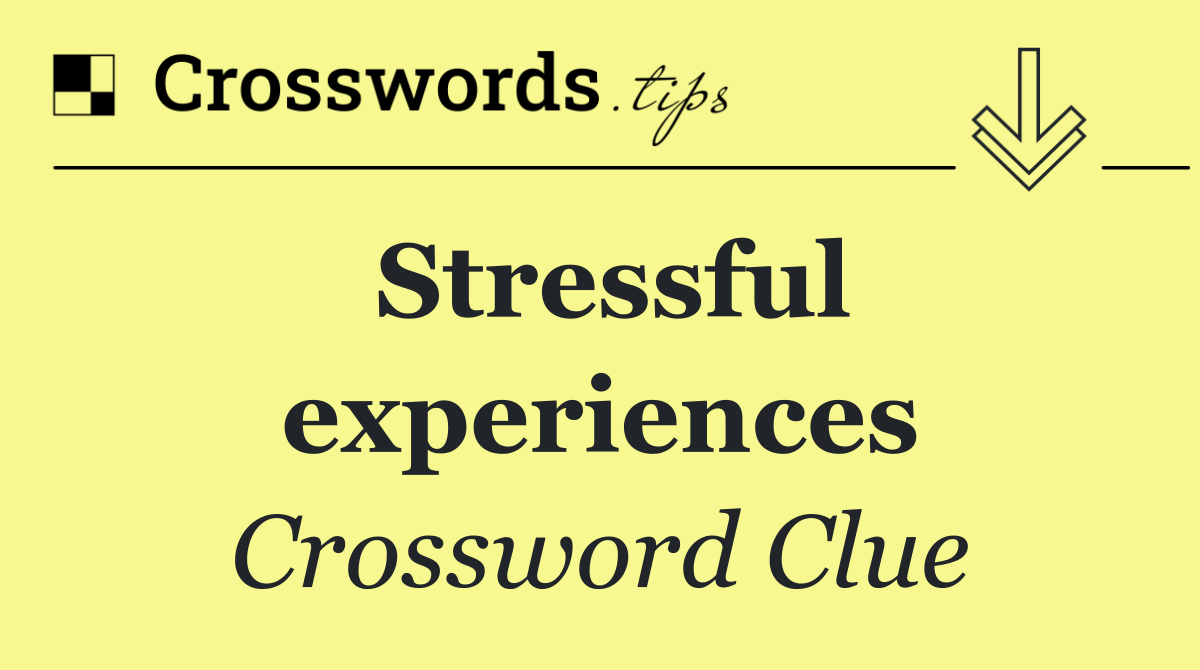 Stressful experiences