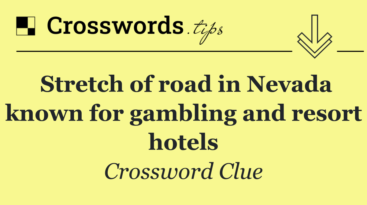 Stretch of road in Nevada known for gambling and resort hotels