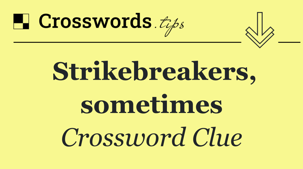 Strikebreakers, sometimes