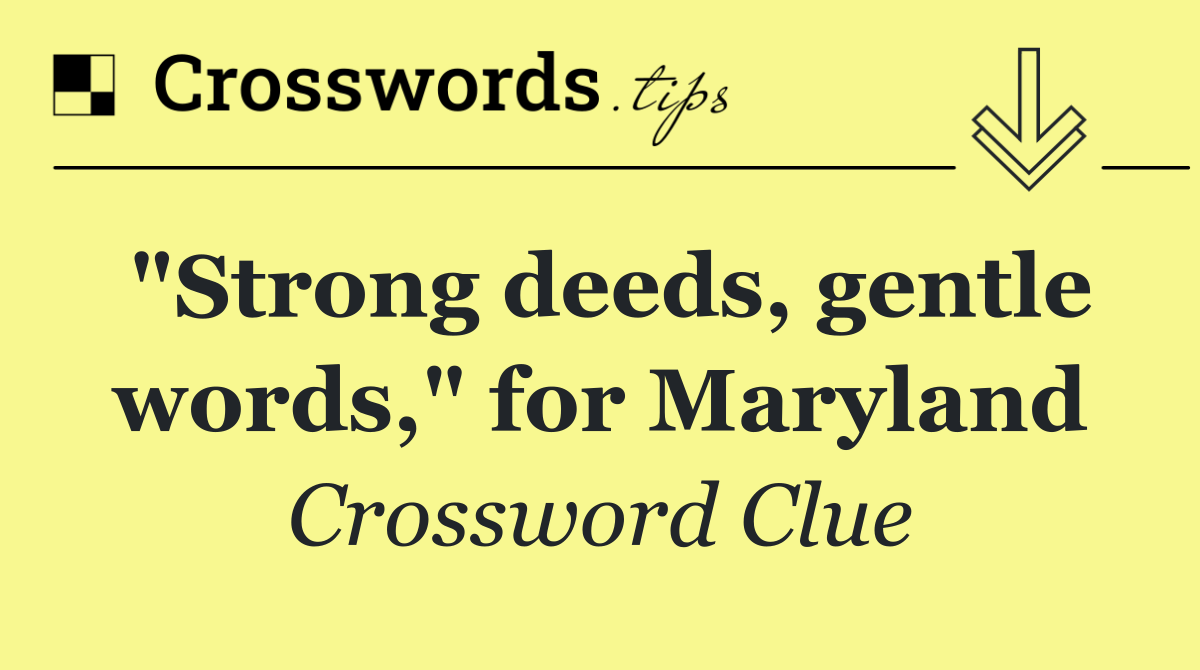 "Strong deeds, gentle words," for Maryland