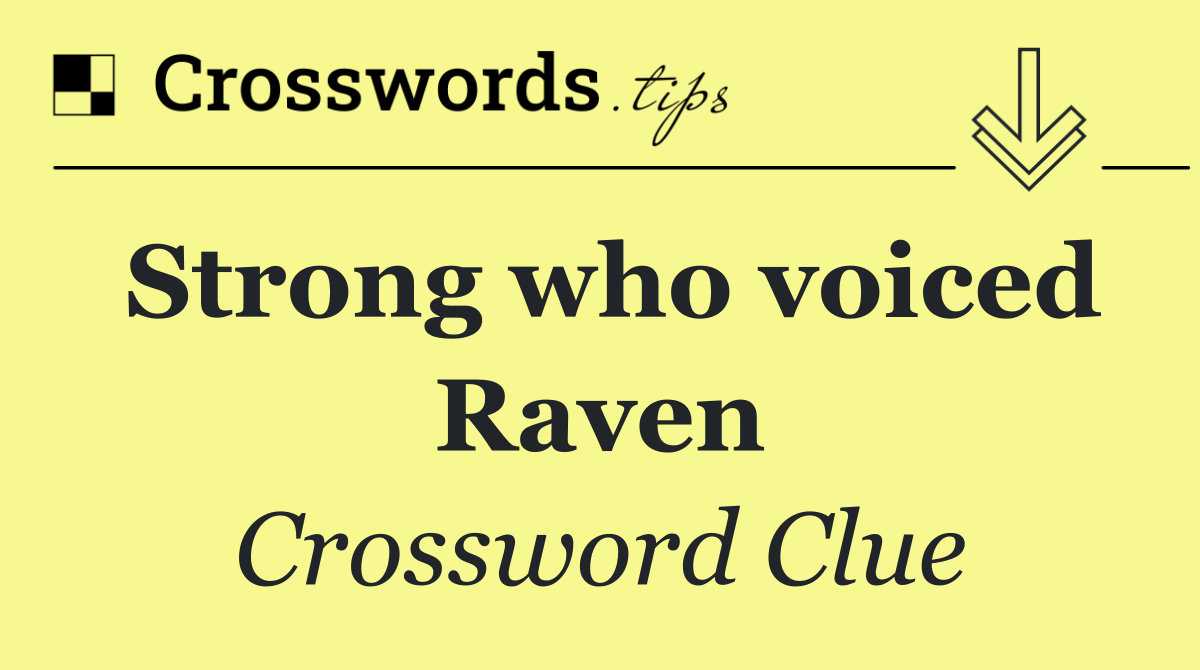 Strong who voiced Raven