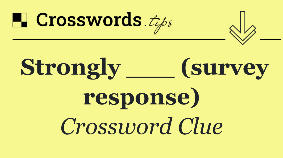 Strongly ___ (survey response)