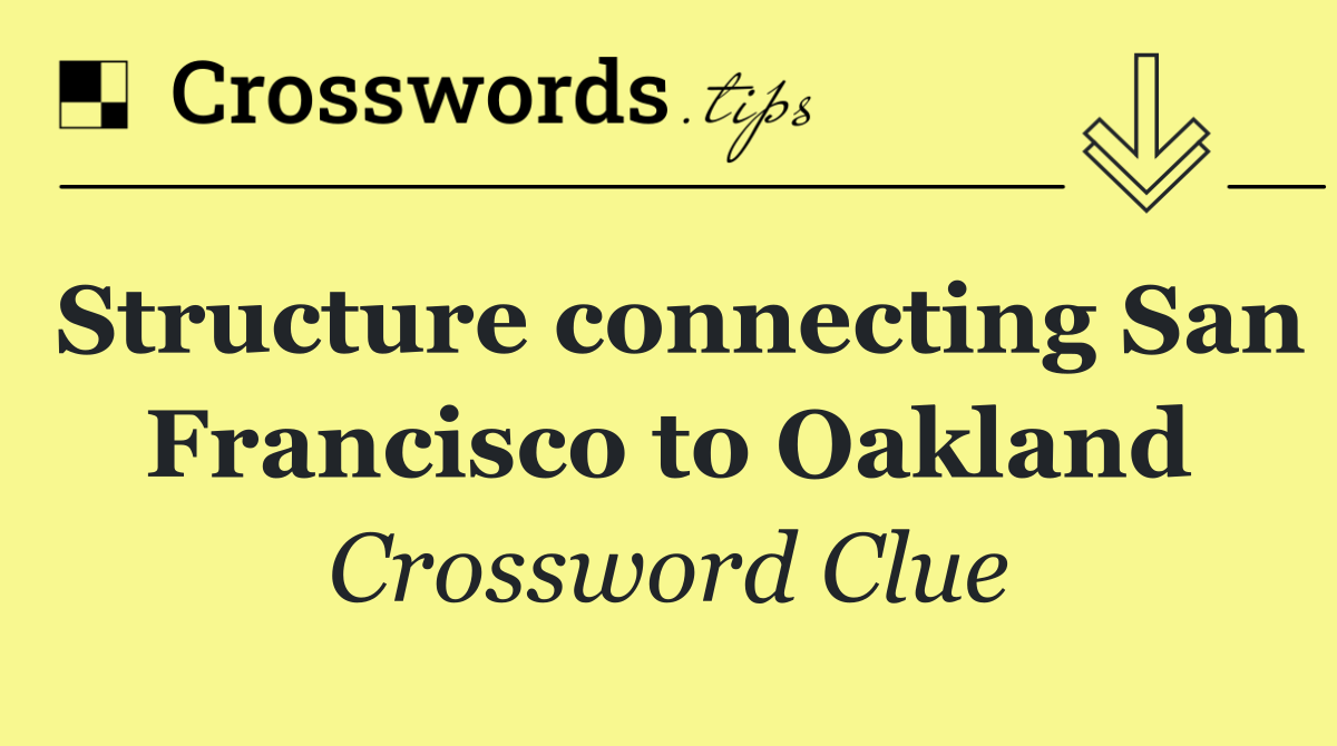 Structure connecting San Francisco to Oakland