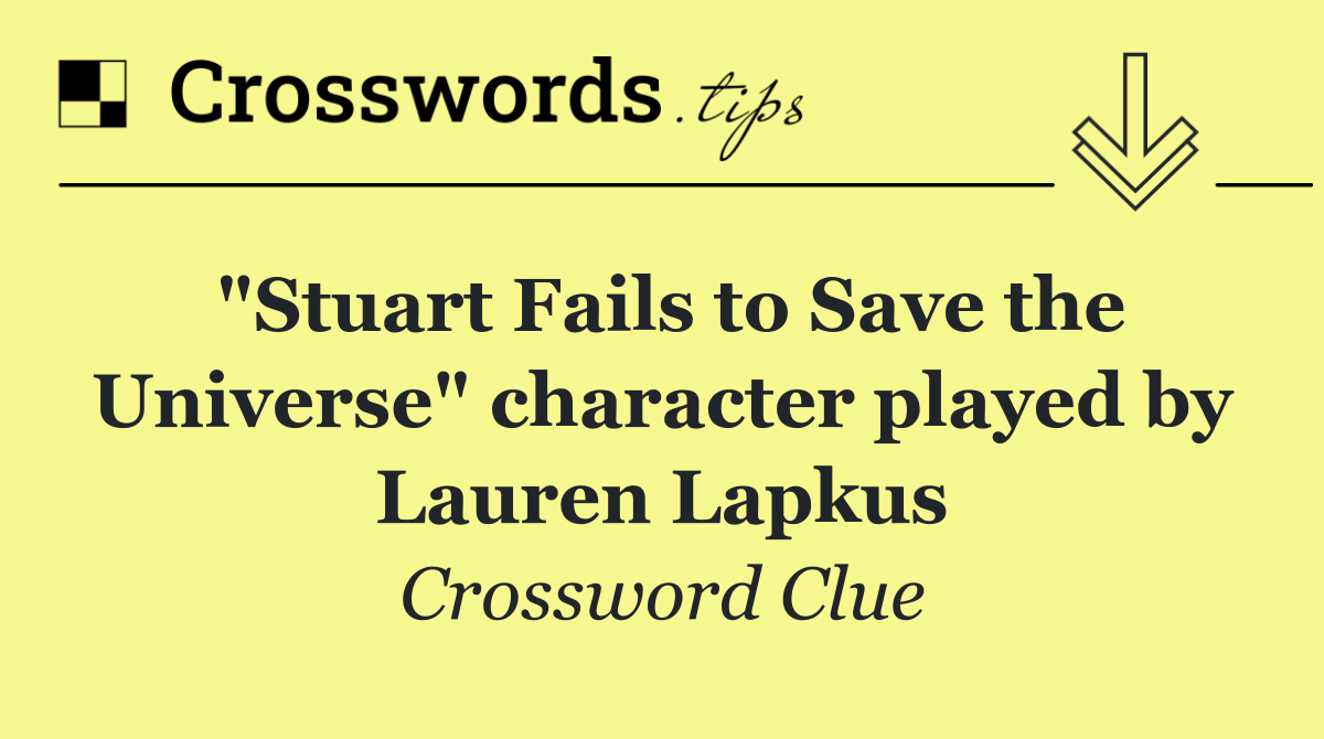 "Stuart Fails to Save the Universe" character played by Lauren Lapkus