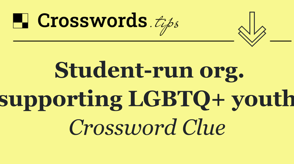 Student run org. supporting LGBTQ+ youth