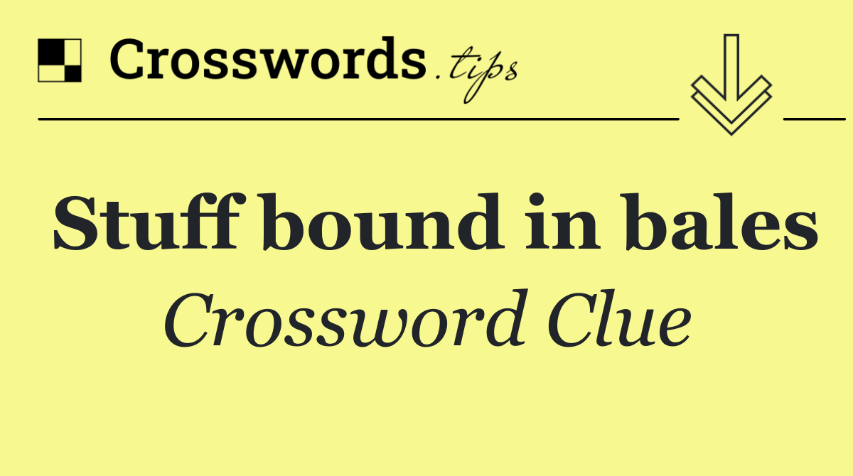 Stuff bound in bales