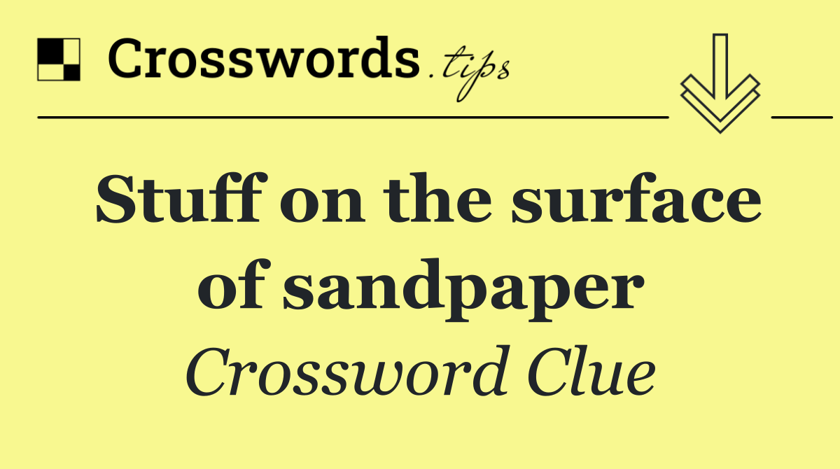 Stuff on the surface of sandpaper