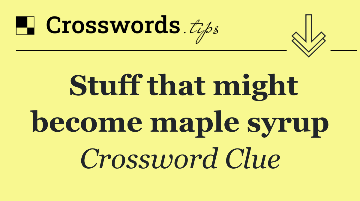Stuff that might become maple syrup
