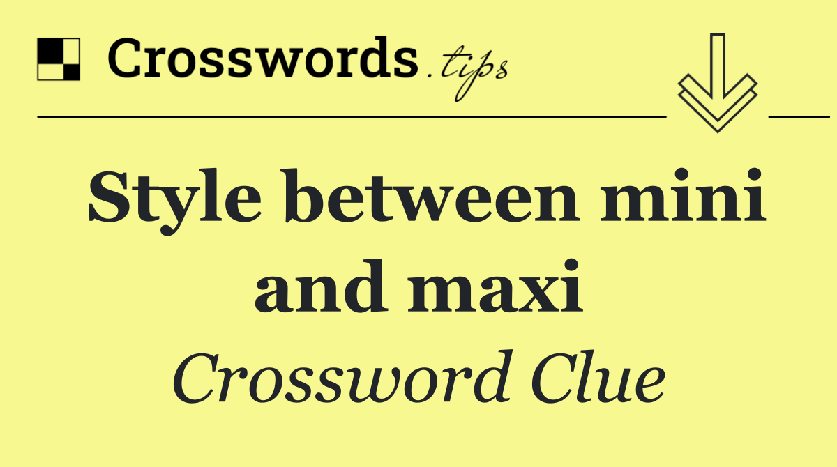 Style between mini and maxi
