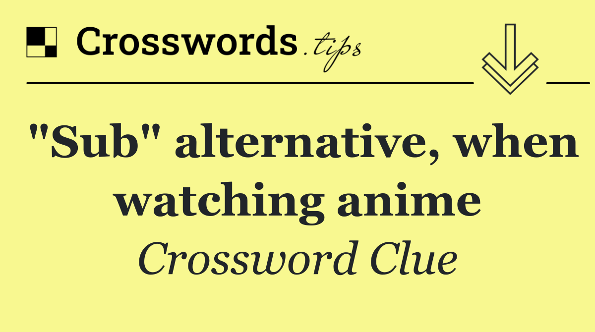 "Sub" alternative, when watching anime