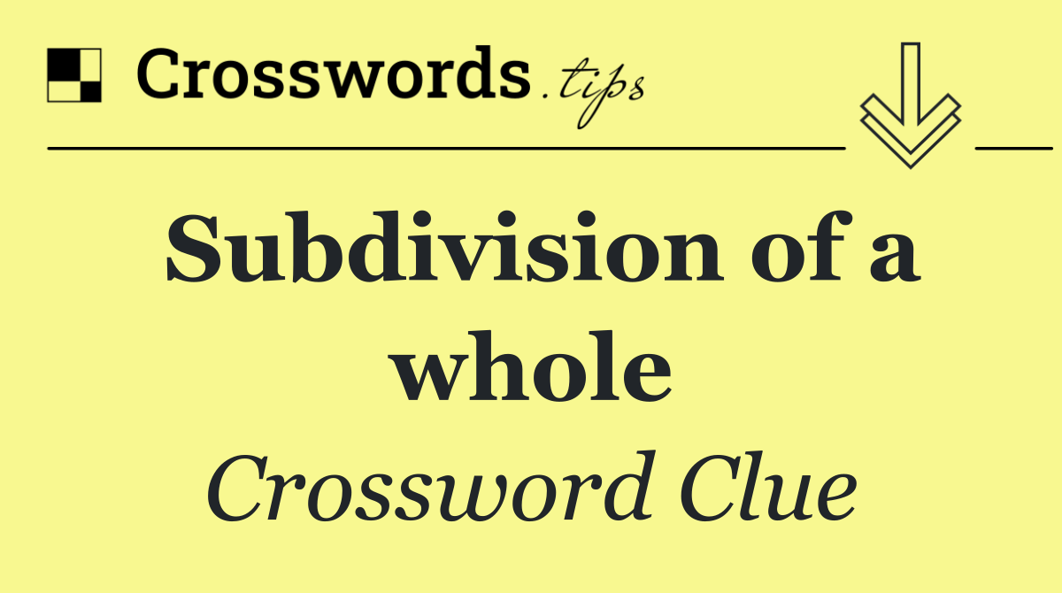 Subdivision of a whole