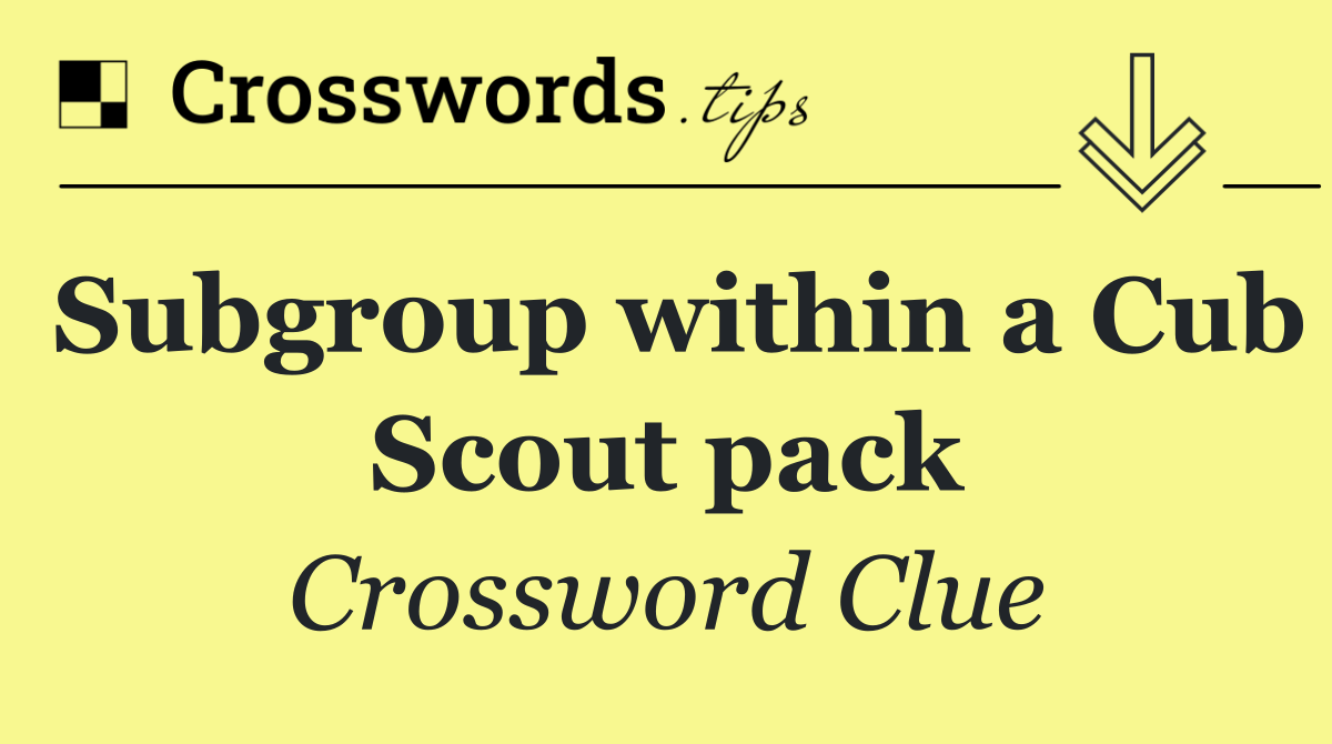 Subgroup within a Cub Scout pack