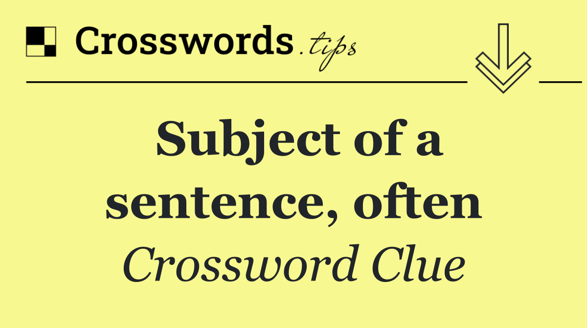 Subject of a sentence, often