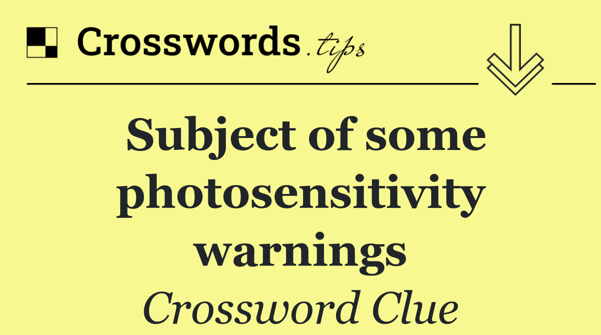 Subject of some photosensitivity warnings
