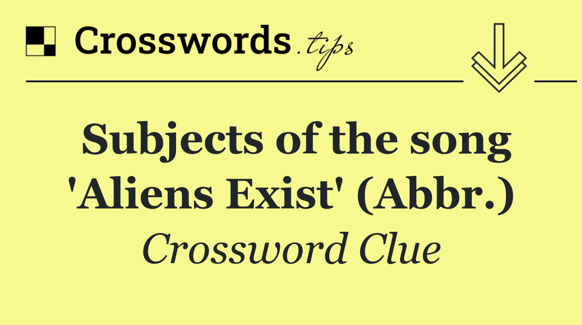 Subjects of the song 'Aliens Exist' (Abbr.)