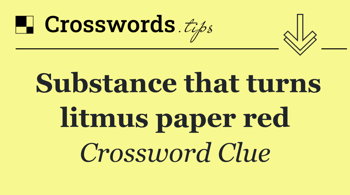 Substance that turns litmus paper red