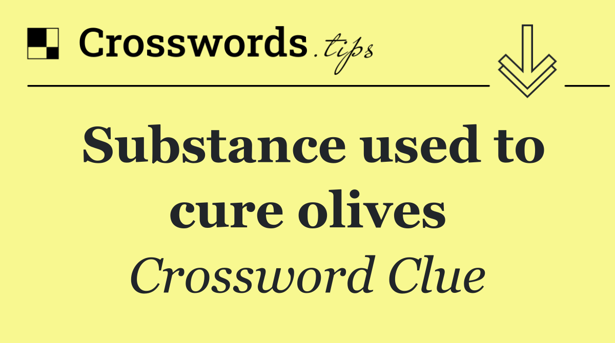 Substance used to cure olives