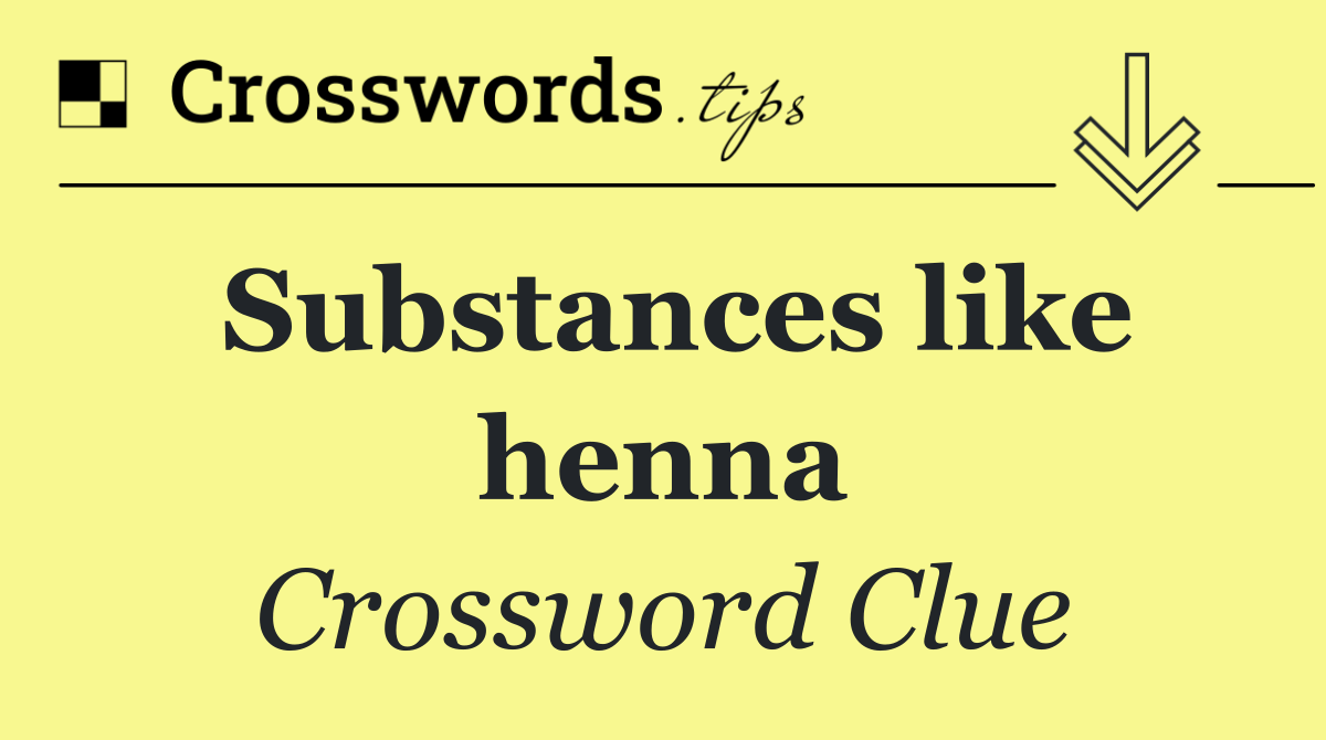 Substances like henna