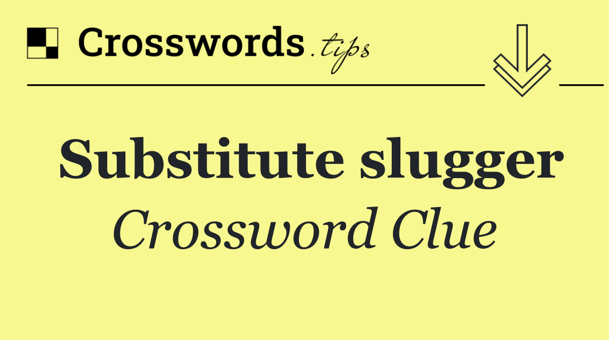 Substitute slugger