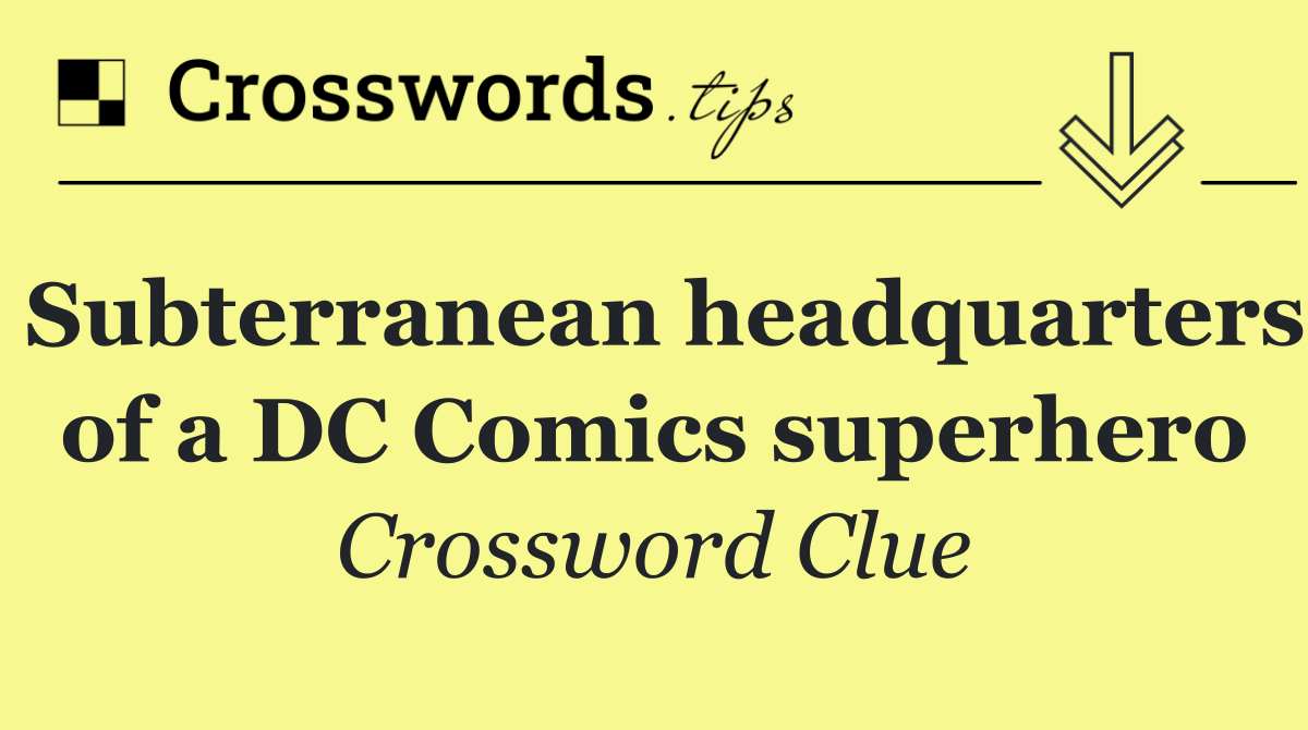 Subterranean headquarters of a DC Comics superhero
