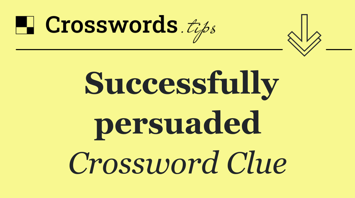 Successfully persuaded