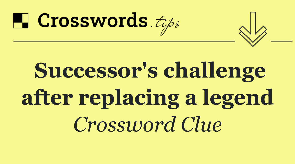 Successor's challenge after replacing a legend