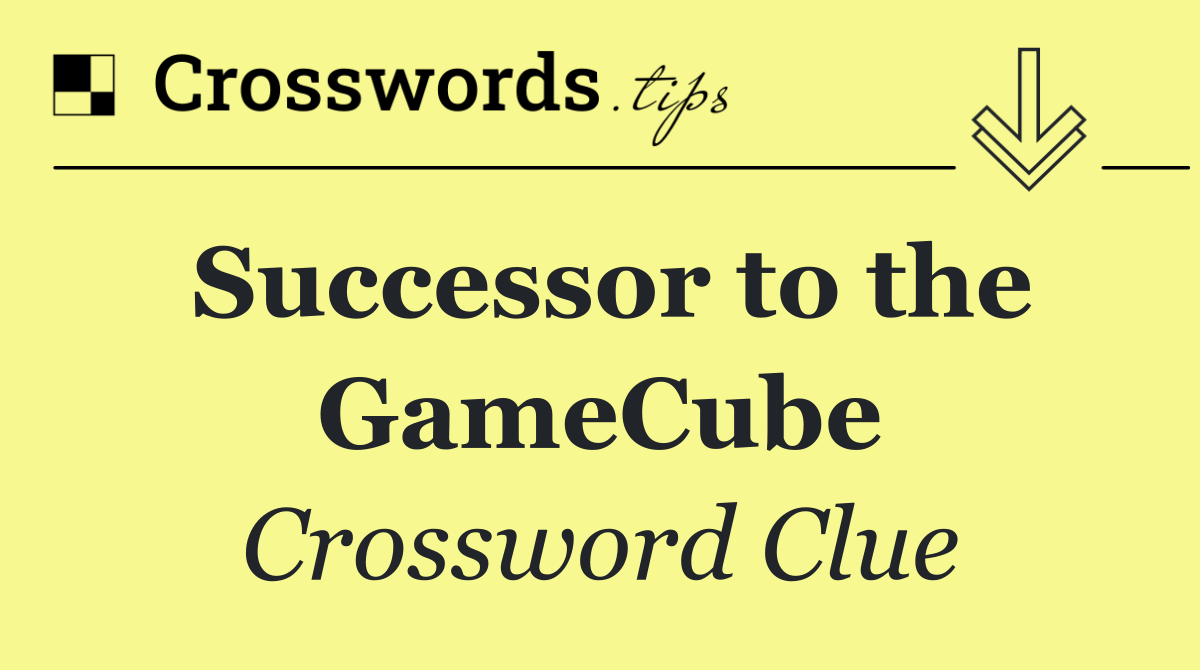 Successor to the GameCube