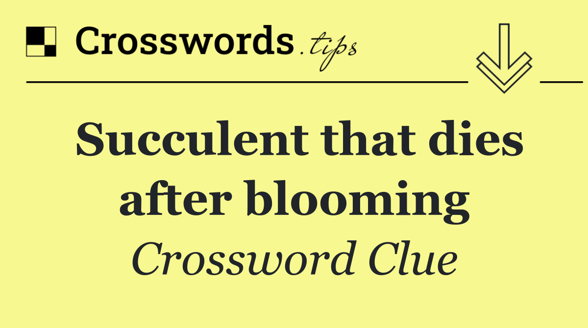 Succulent that dies after blooming