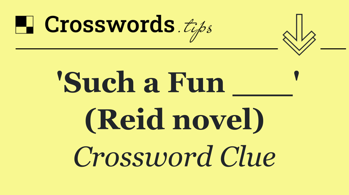 'Such a Fun ___' (Reid novel)
