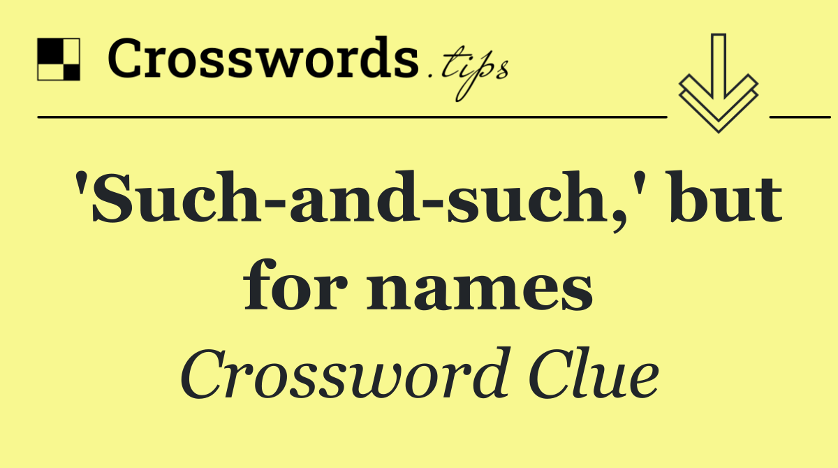 'Such and such,' but for names